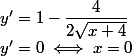 y'=1-\dfrac{4}{2\sqrt{x+4}} \\ y'=0\iff x=0